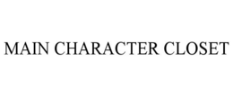 MAIN CHARACTER CLOSET trademark