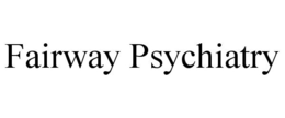 FAIRWAY PSYCHIATRY trademark