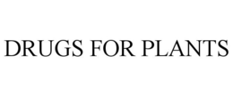 DRUGS FOR PLANTS trademark