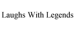 LAUGHS WITH LEGENDS trademark