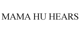 MAMA HU HEARS trademark