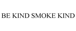BE KIND SMOKE KIND trademark