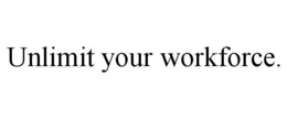 UNLIMIT YOUR WORKFORCE. trademark