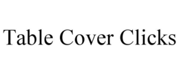 TABLE COVER CLICKS trademark