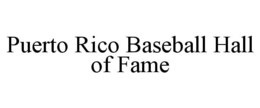 PUERTO RICO BASEBALL HALL OF FAME trademark