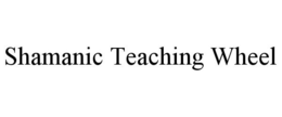 SHAMANIC TEACHING WHEEL trademark