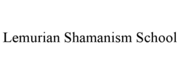 LEMURIAN SHAMANISM SCHOOL trademark