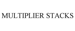 MULTIPLIER STACKS trademark
