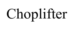 CHOPLIFTER trademark