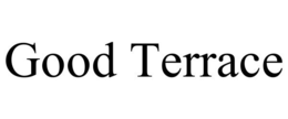 GOOD TERRACE trademark