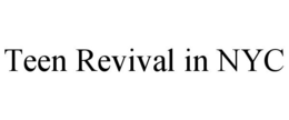 TEEN REVIVAL IN NYC trademark