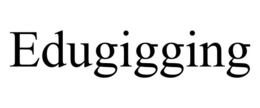 EDUGIGGING trademark