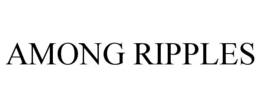 AMONG RIPPLES trademark