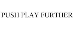 PUSH PLAY FURTHER trademark
