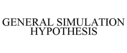 GENERAL SIMULATION HYPOTHESIS trademark