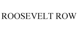 ROOSEVELT ROW trademark