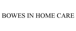 BOWES IN HOME CARE trademark