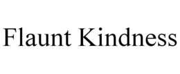 FLAUNT KINDNESS trademark
