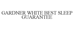 GARDNER WHITE BEST SLEEP GUARANTEE trademark