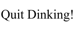 QUIT DINKING! trademark
