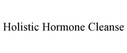 HOLISTIC HORMONE CLEANSE trademark