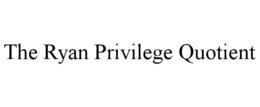 THE RYAN PRIVILEGE QUOTIENT trademark