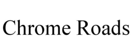 CHROME ROADS trademark