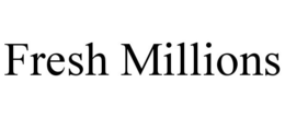 FRESH MILLIONS trademark