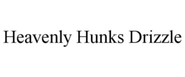 HEAVENLY HUNKS DRIZZLE trademark