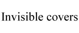 INVISIBLE COVERS trademark