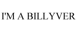 I'M A BILLYVER trademark