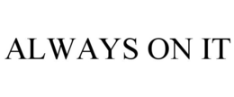 ALWAYS ON IT trademark