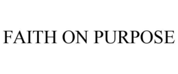 FAITH ON PURPOSE trademark