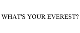 WHAT'S YOUR EVEREST? trademark
