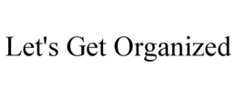 LET'S GET ORGANIZED trademark