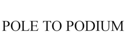 POLE TO PODIUM trademark