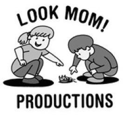LOOK MOM! PRODUCTIONS trademark