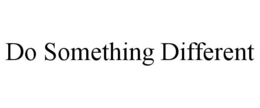 DO SOMETHING DIFFERENT trademark
