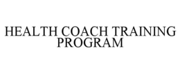 HEALTH COACH TRAINING PROGRAM trademark