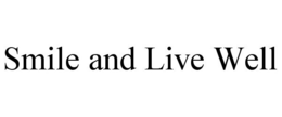 SMILE AND LIVE WELL trademark