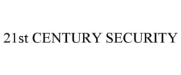 21ST CENTURY SECURITY trademark
