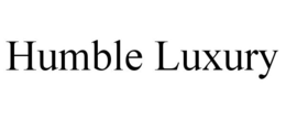 HUMBLE LUXURY trademark