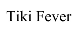 TIKI FEVER trademark