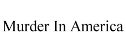 MURDER IN AMERICA trademark