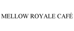 MELLOW ROYALE CAFÉ trademark