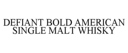 DEFIANT BOLD AMERICAN SINGLE MALT WHISKY trademark