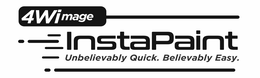 4WIMAGE INSTAPAINT UNBELIEVABLY QUICK. BELIEVABLY. EASY. trademark