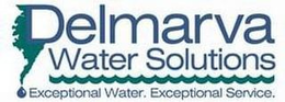 DELMARVA WATER SOLUTIONS EXCEPTIONAL WATER, EXCEPTIONAL SERVICE trademark