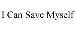 I CAN SAVE MYSELF trademark