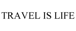 TRAVEL IS LIFE trademark